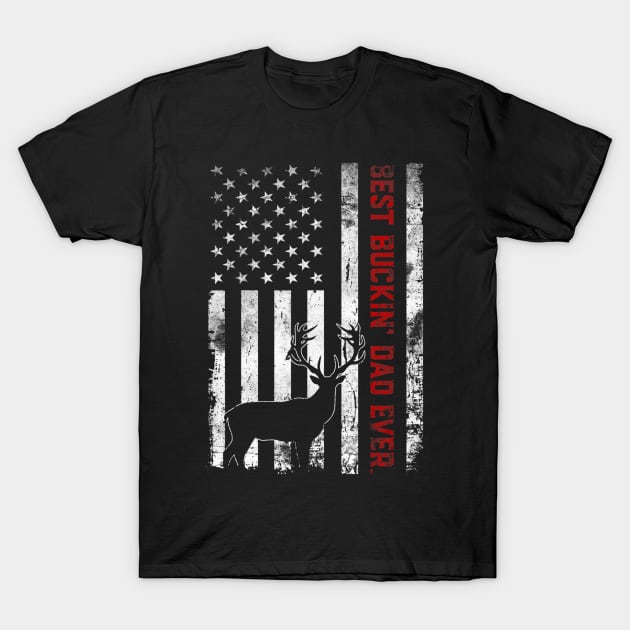 USA Flag Best Buckin' Dad Ever Deer Hunting Fathers Day Gift T-Shirt by wcfrance4